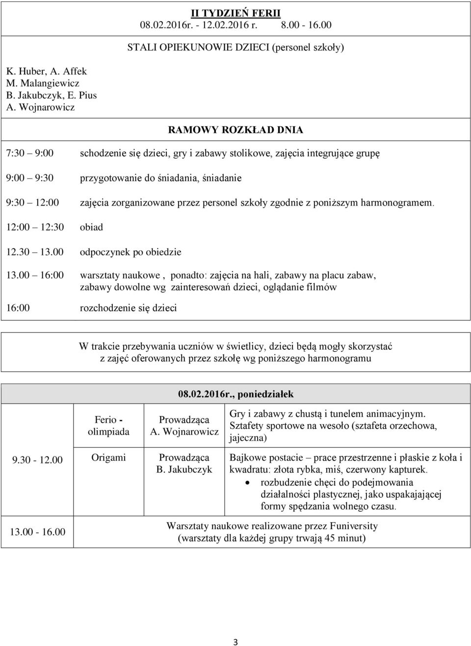 personel szkoły zgodnie z poniższym harmonogramem. 12:00 12:30 obiad 12.30 13.00 odpoczynek po obiedzie 13.