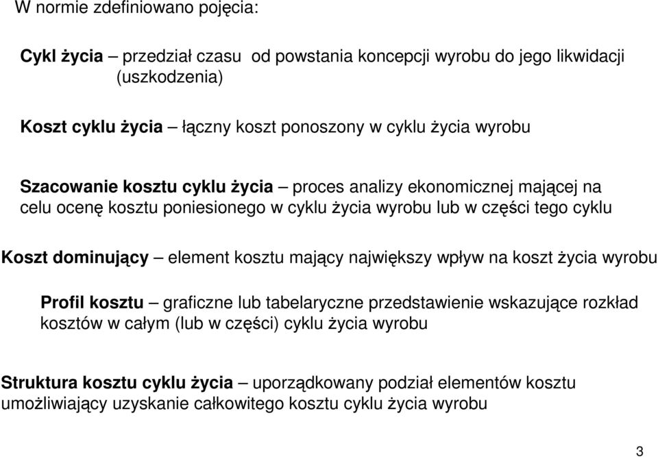 Koszt dominujący element kosztu mający największy wpływ na koszt Ŝycia wyrobu Profil kosztu graficzne lub tabelaryczne przedstawienie wskazujące rozkład kosztów w