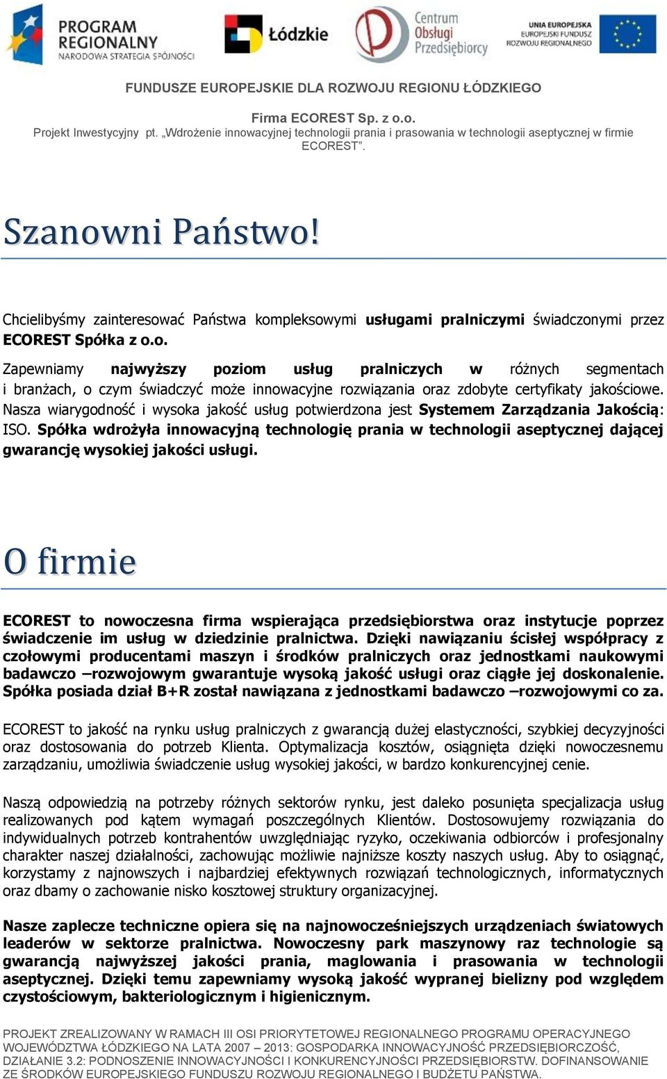 Nasza wiarygodność i wysoka jakość usług potwierdzona jest Systemem Zarządzania Jakością: ISO.