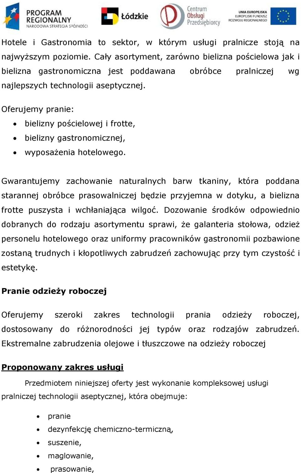 Oferujemy pranie: bielizny pościelowej i frotte, bielizny gastronomicznej, wyposażenia hotelowego.