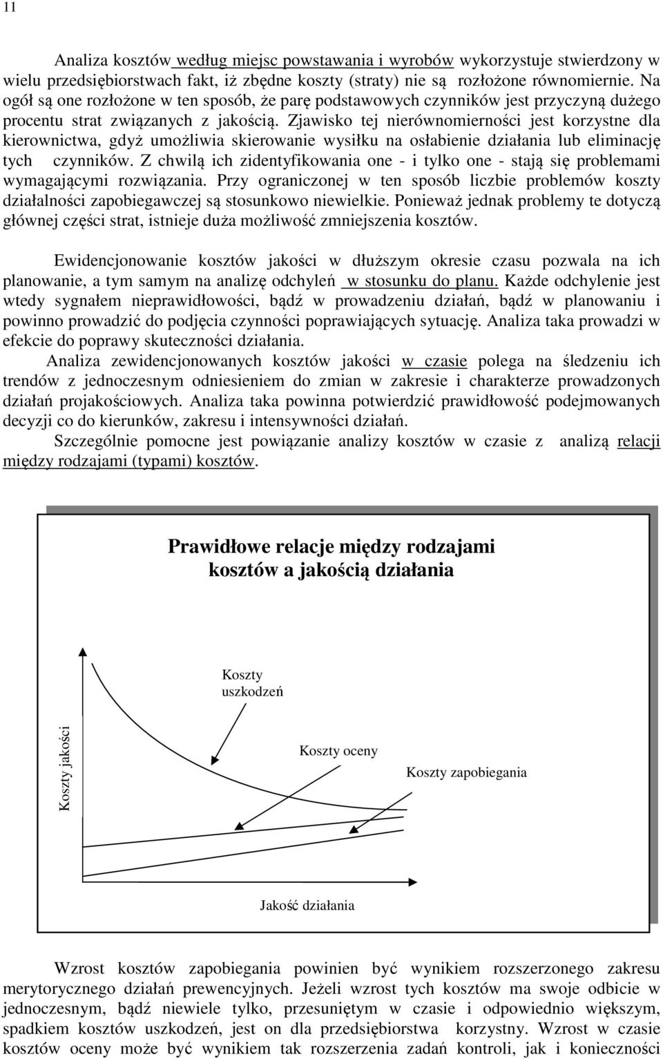 Zjawisko tej nierównomierności jest korzystne dla kierownictwa, gdyż umożliwia skierowanie wysiłku na osłabienie działania lub eliminację tych czynników.