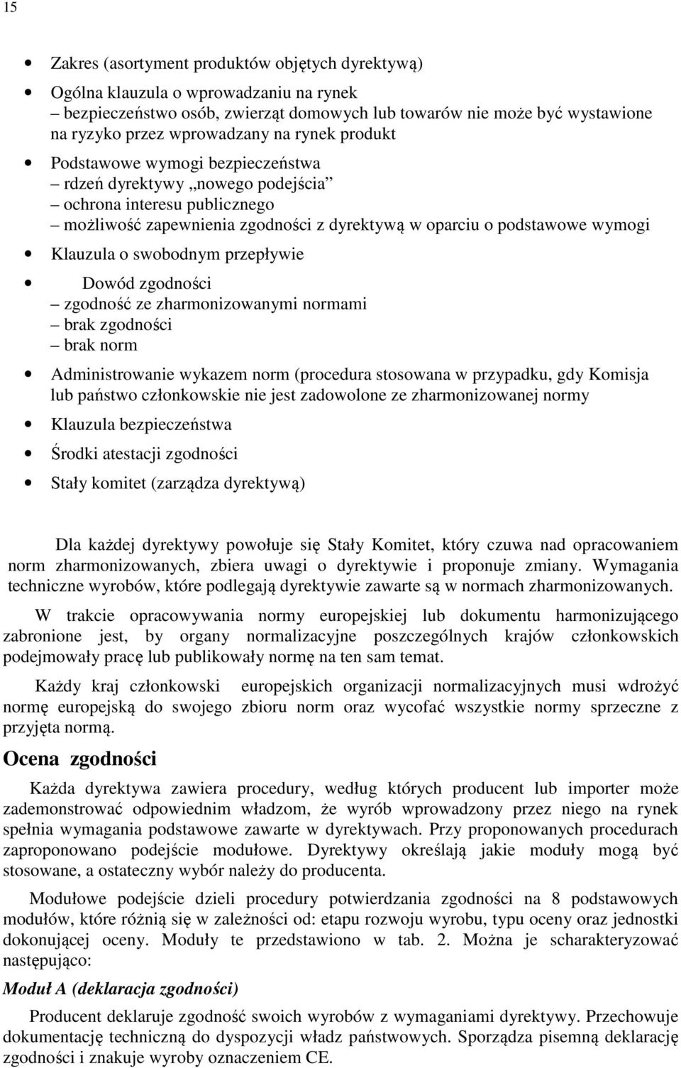 swobodnym przepływie Dowód zgodności zgodność ze zharmonizowanymi normami brak zgodności brak norm Administrowanie wykazem norm (procedura stosowana w przypadku, gdy Komisja lub państwo członkowskie