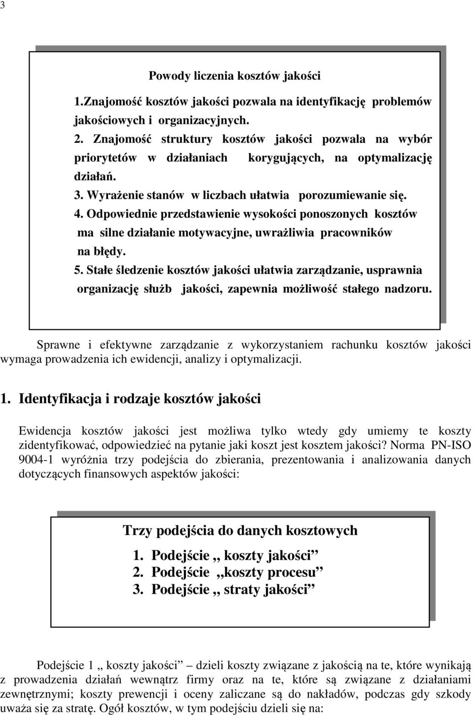 Odpowiednie przedstawienie wysokości ponoszonych kosztów ma silne działanie motywacyjne, uwrażliwia pracowników na błędy. 5.