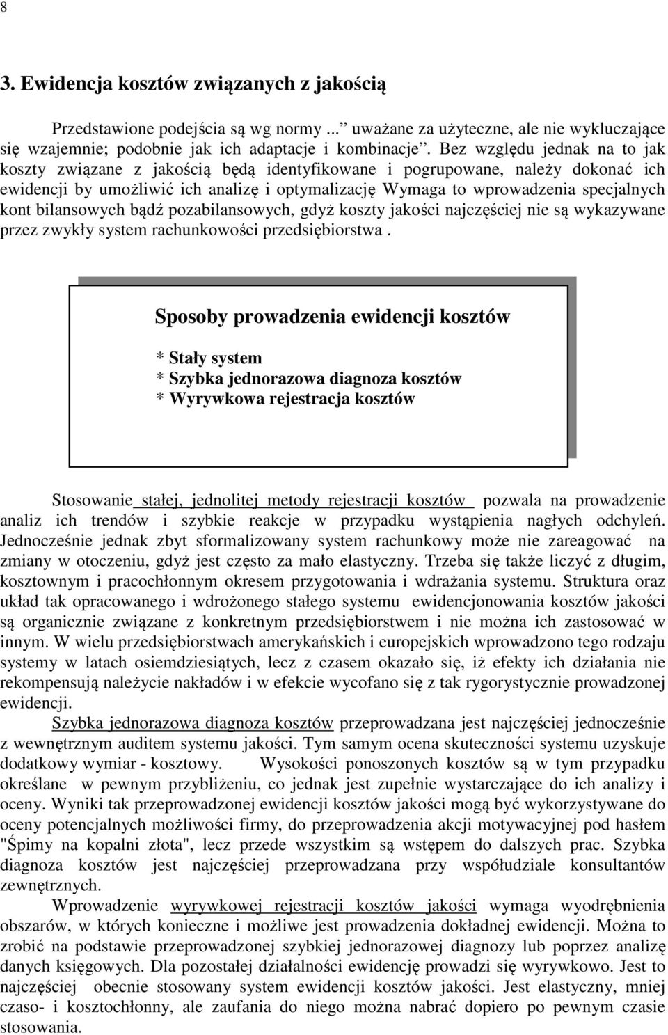 kont bilansowych bądź pozabilansowych, gdyż koszty jakości najczęściej nie są wykazywane przez zwykły system rachunkowości przedsiębiorstwa.