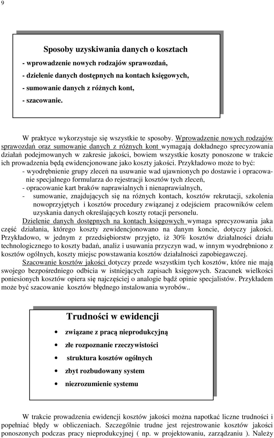 Wprowadzenie nowych rodzajów sprawozdań oraz sumowanie danych z różnych kont wymagają dokładnego sprecyzowania działań podejmowanych w zakresie jakości, bowiem wszystkie koszty ponoszone w trakcie