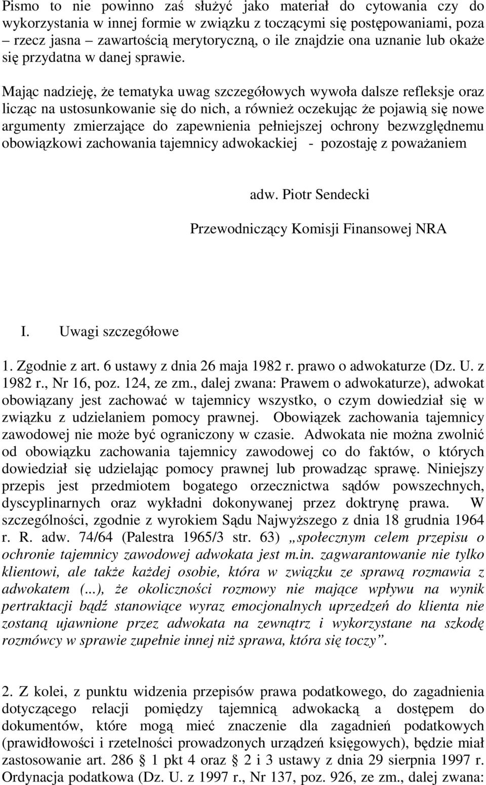 Mając nadzieję, Ŝe tematyka uwag szczegółowych wywoła dalsze refleksje oraz licząc na ustosunkowanie się do nich, a równieŝ oczekując Ŝe pojawią się nowe argumenty zmierzające do zapewnienia