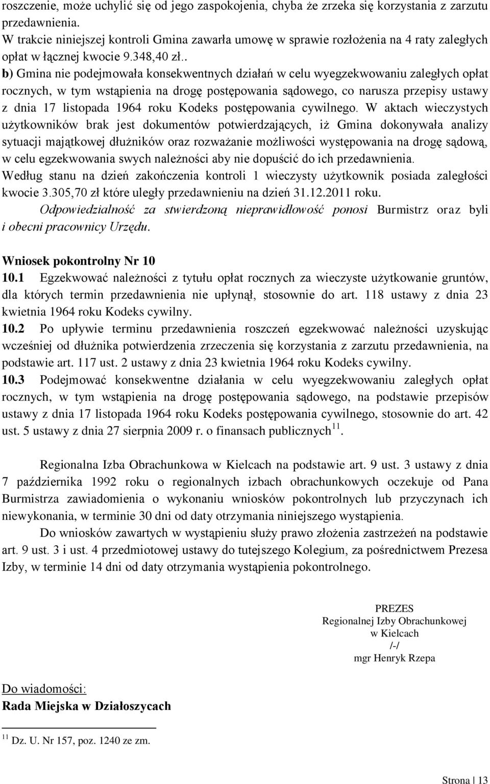 . b) Gmina nie podejmowała konsekwentnych działań w celu wyegzekwowaniu zaległych opłat rocznych, w tym wstąpienia na drogę postępowania sądowego, co narusza przepisy ustawy z dnia 17 listopada 1964