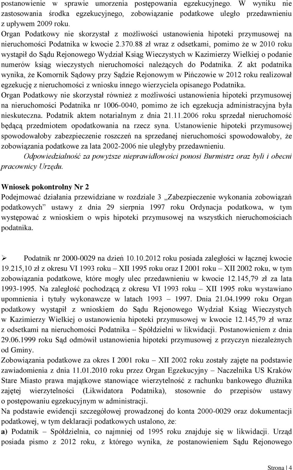 88 zł wraz z odsetkami, pomimo że w 2010 roku wystąpił do Sądu Rejonowego Wydział Ksiąg Wieczystych w Kazimierzy Wielkiej o podanie numerów ksiąg wieczystych nieruchomości należących do Podatnika.