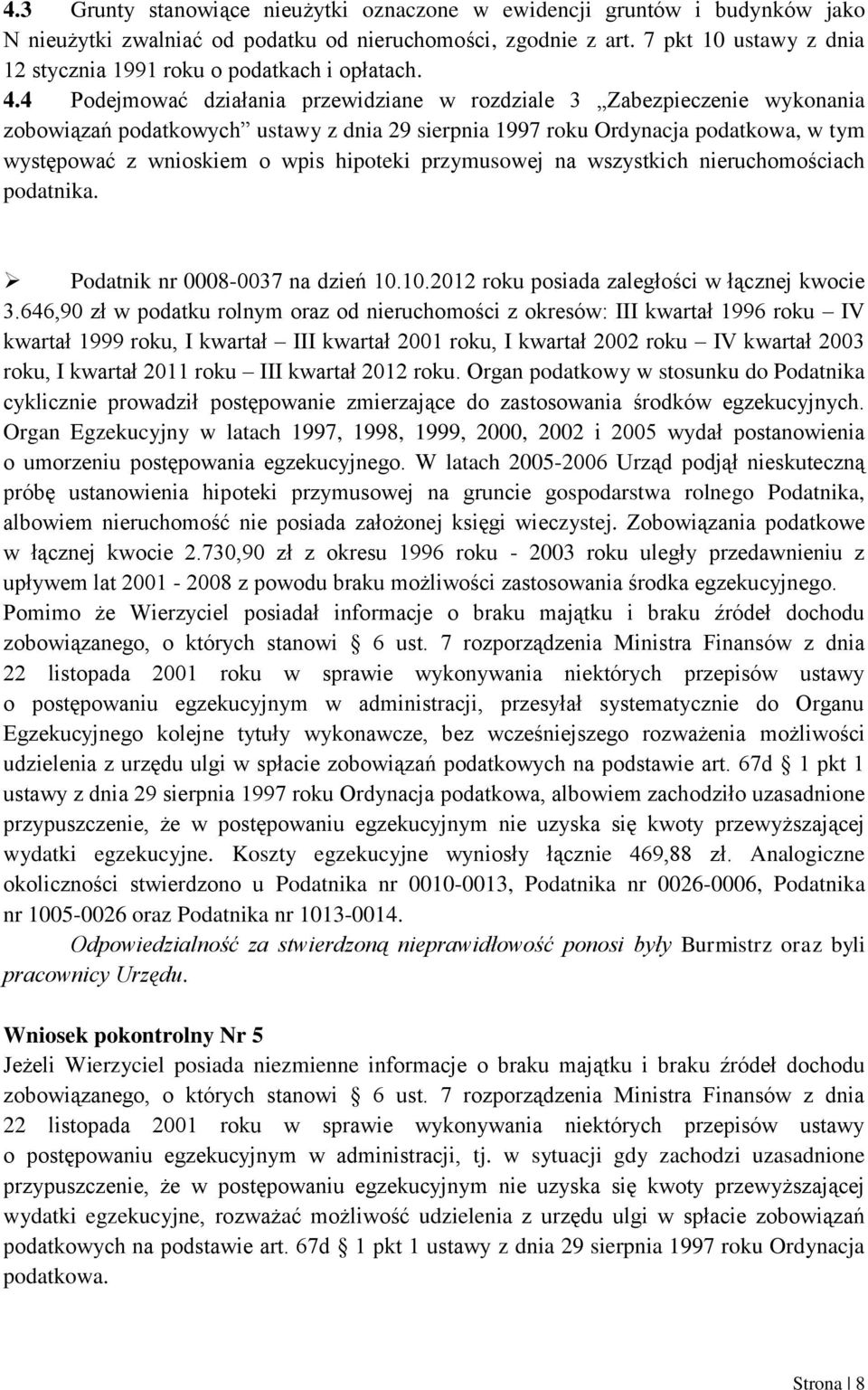 4 Podejmować działania przewidziane w rozdziale 3 Zabezpieczenie wykonania zobowiązań podatkowych ustawy z dnia 29 sierpnia 1997 roku Ordynacja podatkowa, w tym występować z wnioskiem o wpis hipoteki