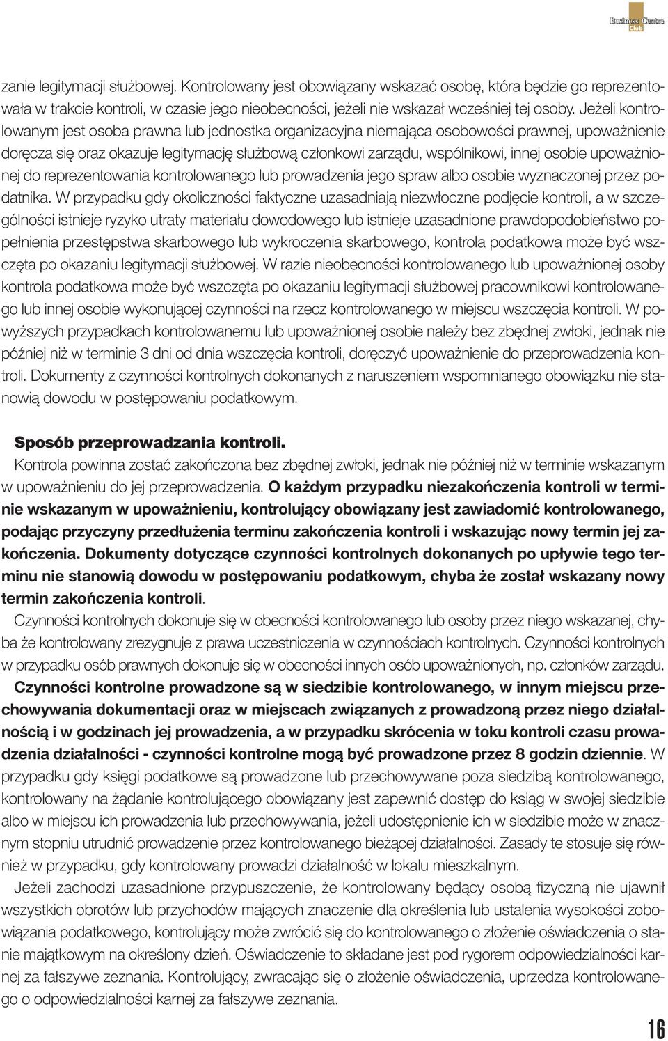 osobie upoważnionej do reprezentowania kontrolowanego lub prowadzenia jego spraw albo osobie wyznaczonej przez podatnika.