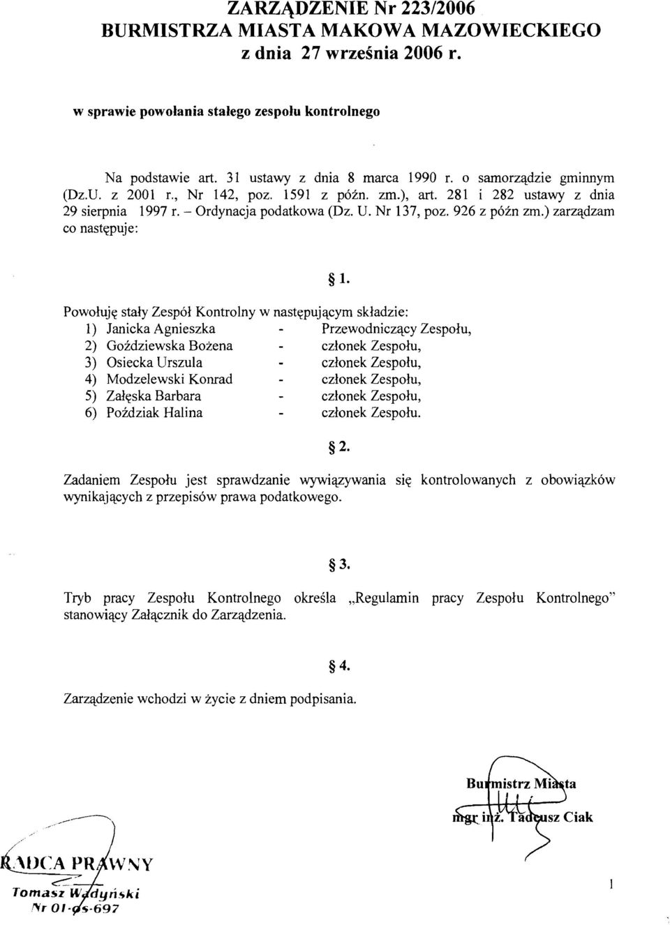 ) zarzqdzarn co nastqpuje: Powolujq stab Zespol Kontrolny w nastqpujqcym skladzie: 1) Janicka Agnieszka - Przewodniczqcy Zespolu, 2) Goidziewska Bozena czlonek Zespolu, 3) Osiecka Urszula czlonek