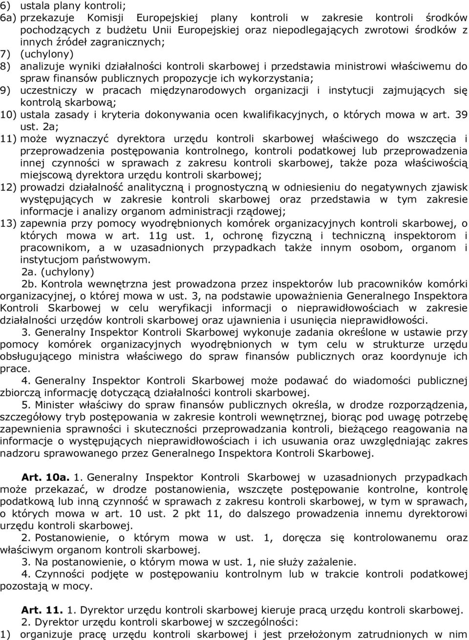 w pracach międzynarodowych organizacji i instytucji zajmujących się kontrolą skarbową; 10) ustala zasady i kryteria dokonywania ocen kwalifikacyjnych, o których mowa w art. 39 ust.