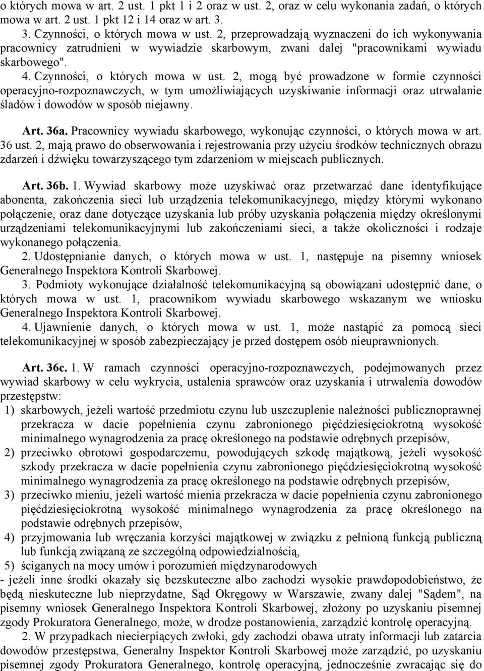 2, mogą być prowadzone w formie czynności operacyjno-rozpoznawczych, w tym umożliwiających uzyskiwanie informacji oraz utrwalanie śladów i dowodów w sposób niejawny. Art. 36a.