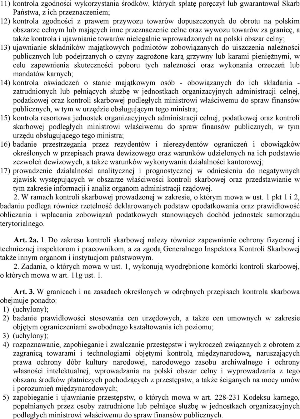 składników majątkowych podmiotów zobowiązanych do uiszczenia należności publicznych lub podejrzanych o czyny zagrożone karą grzywny lub karami pieniężnymi, w celu zapewnienia skuteczności poboru tych