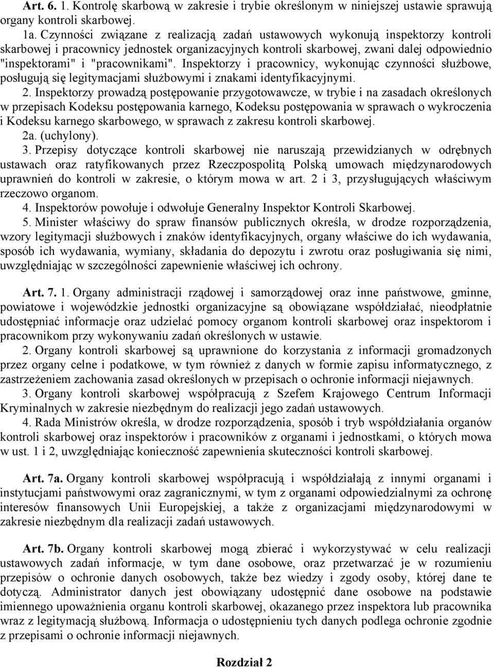 "pracownikami". Inspektorzy i pracownicy, wykonując czynności służbowe, posługują się legitymacjami służbowymi i znakami identyfikacyjnymi. 2.