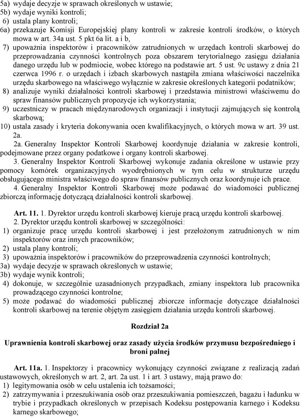 a i b, 7) upoważnia inspektorów i pracowników zatrudnionych w urzędach kontroli skarbowej do przeprowadzania czynności kontrolnych poza obszarem terytorialnego zasięgu działania danego urzędu lub w