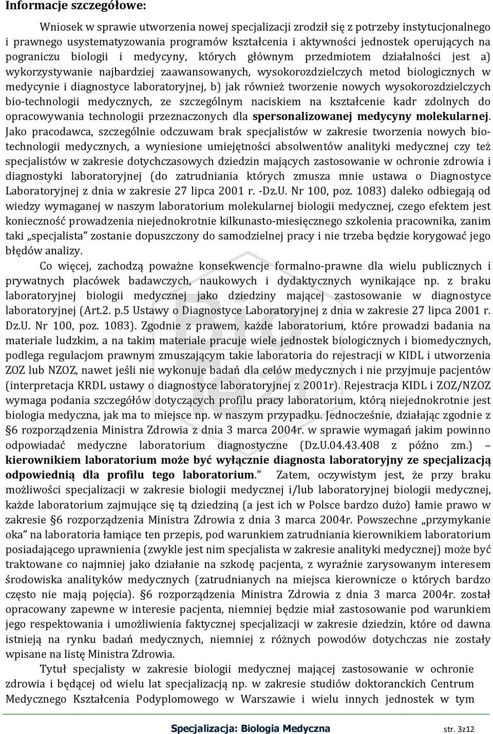 laboratoryjnej, b) jak również tworzenie nowych wysokorozdzielczych bio-technologii medycznych, ze szczególnym naciskiem na kształcenie kadr zdolnych do opracowywania technologii przeznaczonych dla