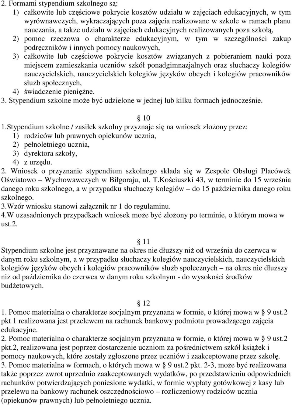 całkowite lub częściowe pokrycie kosztów związanych z pobieraniem nauki poza miejscem zamieszkania uczniów szkół ponadgimnazjalnych oraz słuchaczy kolegiów nauczycielskich, nauczycielskich kolegiów