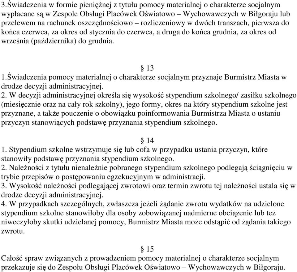 Świadczenia pomocy materialnej o charakterze socjalnym przyznaje Burmistrz Miasta w drodze decyzji administracyjnej. 2.