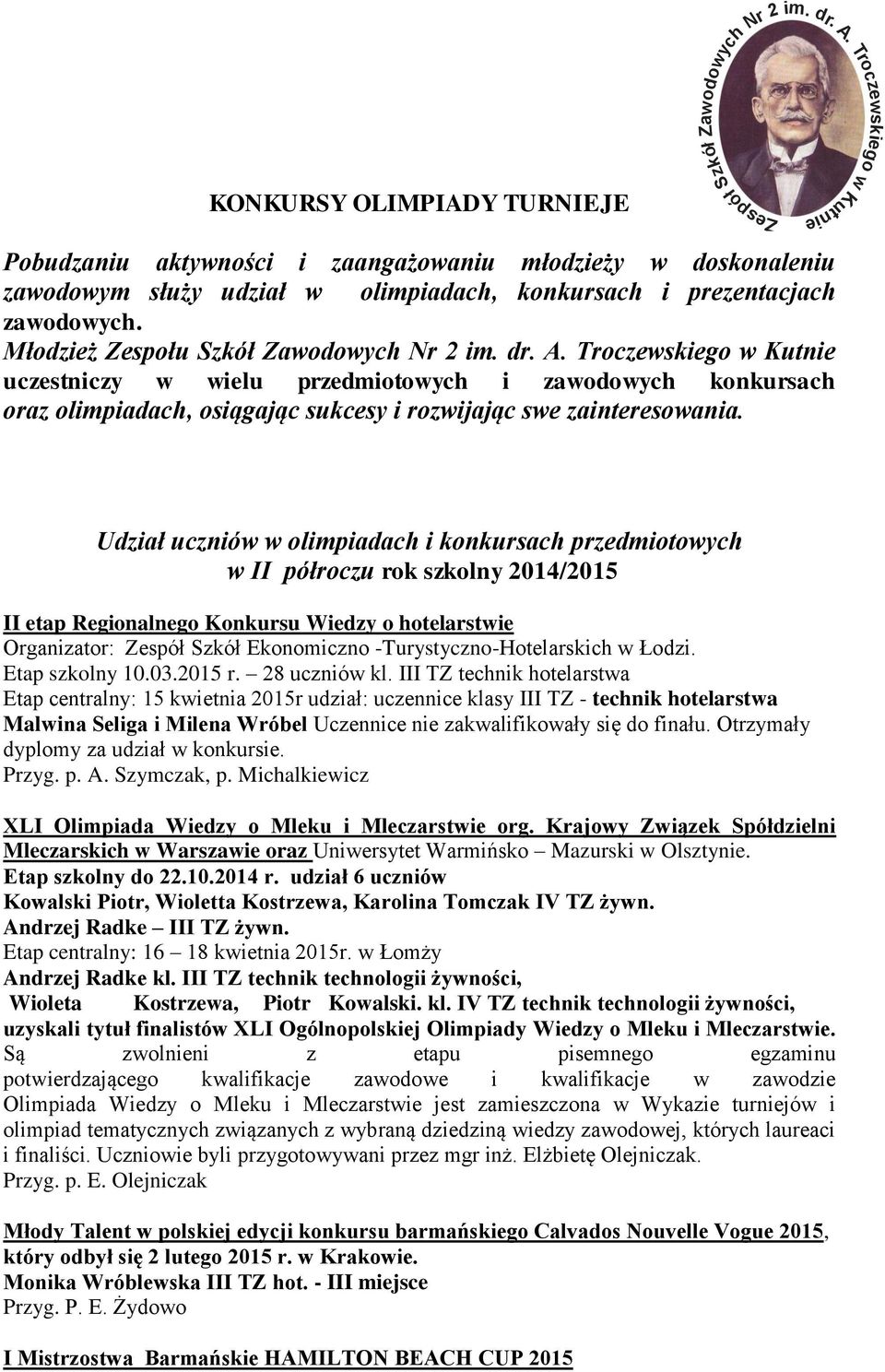 Troczewskiego w Kutnie uczestniczy w wielu przedmiotowych i zawodowych konkursach oraz olimpiadach, osiągając sukcesy i rozwijając swe zainteresowania. Zespół Szkół Zawodowych Nr 2 im. dr. A.