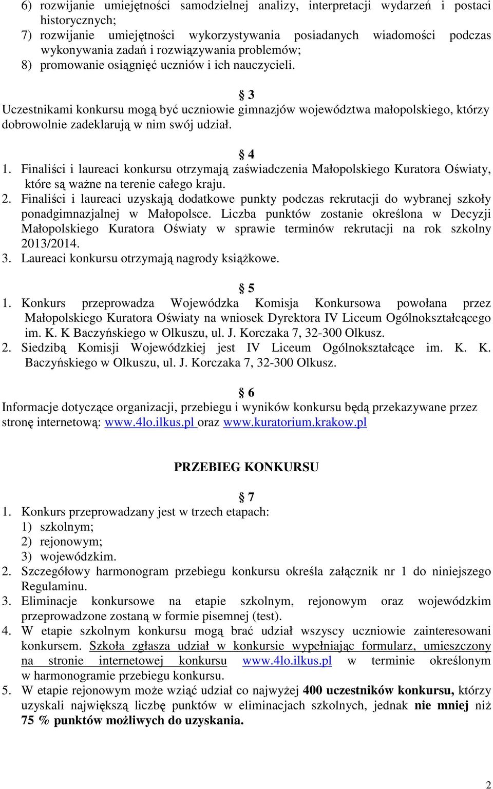 3 Uczestnikami konkursu mogą być uczniowie gimnazjów województwa małopolskiego, którzy dobrowolnie zadeklarują w nim swój udział. 4 1.