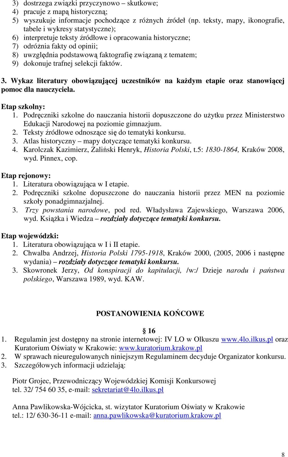 tematem; 9) dokonuje trafnej selekcji faktów. 3. Wykaz literatury obowiązującej uczestników na kaŝdym etapie oraz stanowiącej pomoc dla nauczyciela. Etap szkolny: 1.