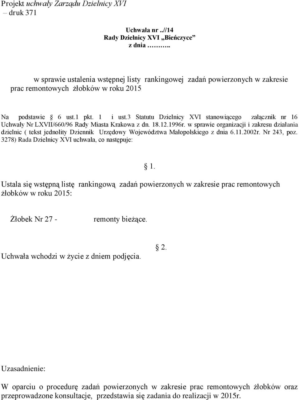 3 Statutu Dzielnicy XVI stanowiącego załącznik nr 16 Uchwały Nr LXVII/660/96 Rady Miasta Krakowa z dn. 18.12.1996r.