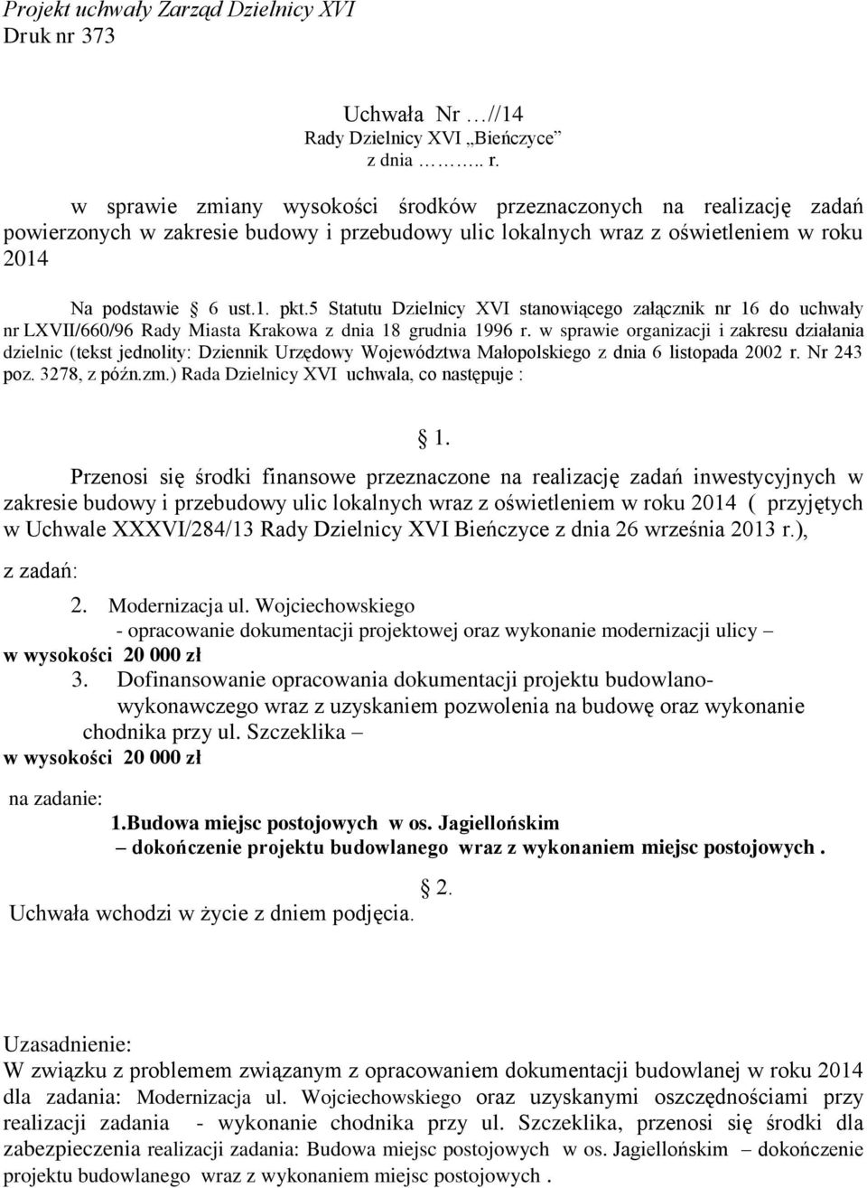 5 Statutu Dzielnicy XVI stanowiącego załącznik nr 16 do uchwały nr LXVII/660/96 Rady Miasta Krakowa z dnia 18 grudnia 1996 r.