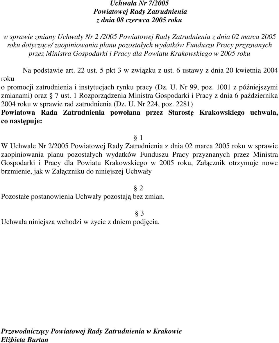 6 ustawy z dnia 20 kwietnia 2004 roku W Uchwale Nr 2/2005 z dnia 02 marca 2005 roku w sprawie zaopiniowania planu pozostałych wydatków Funduszu