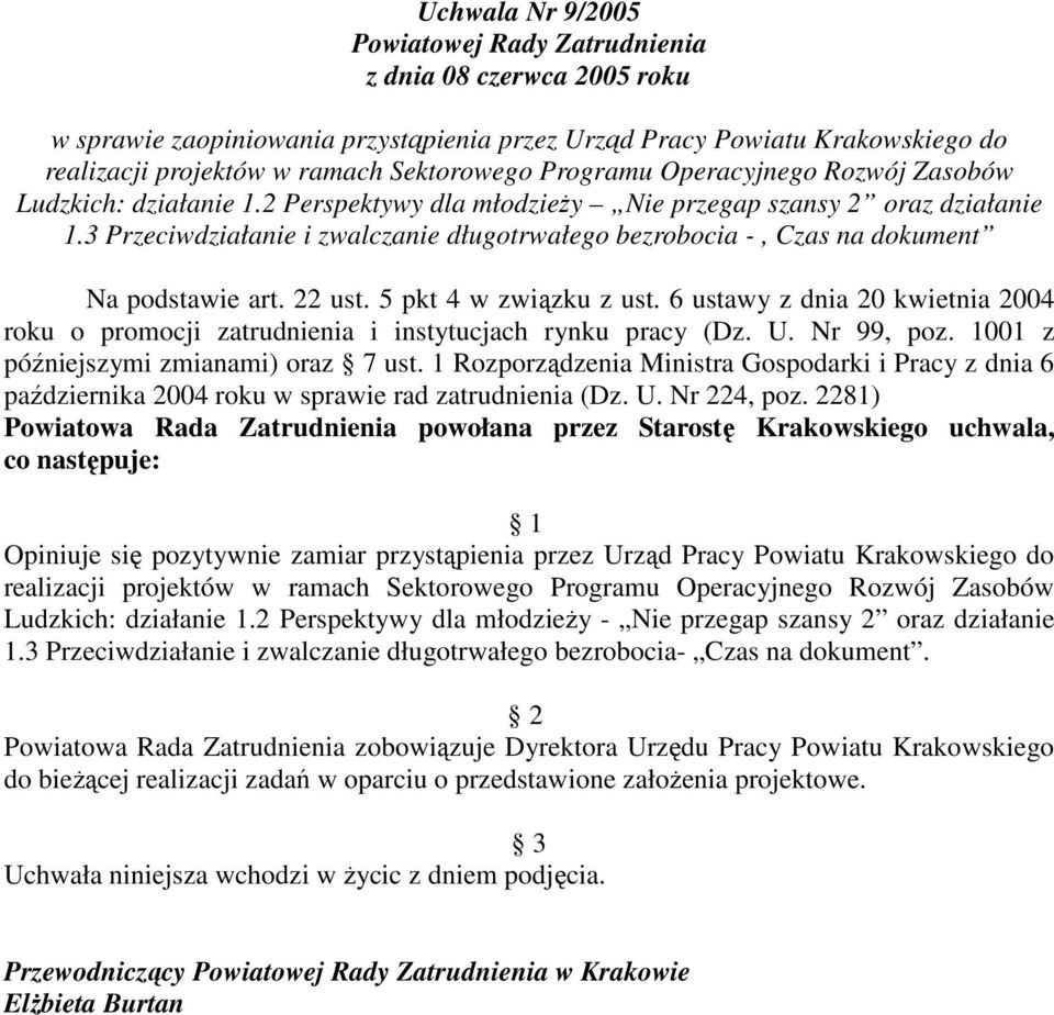 6 ustawy z dnia 20 kwietnia 2004 roku o promocji zatrudnienia i instytucjach rynku pracy (Dz. U. Nr 99, poz. 1001 z późniejszymi zmianami) oraz 7 ust.