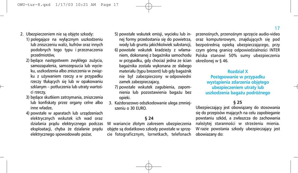 zużycia, samozapalenia, samozepsucia lub wycieku, uszkodzenia albo zniszczenia w związku z używaniem rzeczy a w przypadku rzeczy tłukących się lub w opakowaniu szklanym potłuczenia lub utraty