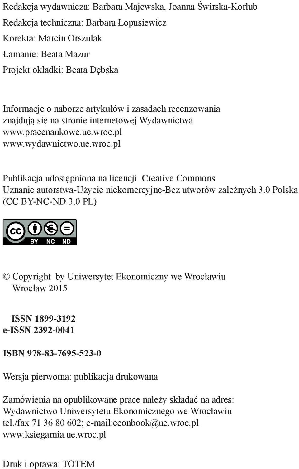 pl www.wydawnictwo.ue.wroc.pl Publikacja udostępniona na licencji Creative Commons Uznanie autorstwa-użycie niekomercyjne-bez utworów zależnych 3.0 Polska (CC BY-NC-ND 3.