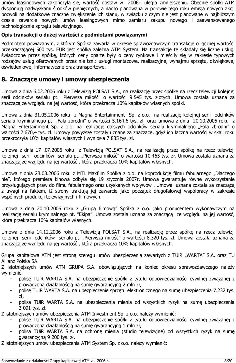 planowane w najbliŝszym czasie zawarcie nowych umów leasingowych mimo zamiaru zakupu nowego i zaawansowanego technologicznie sprzętu telewizyjnego.