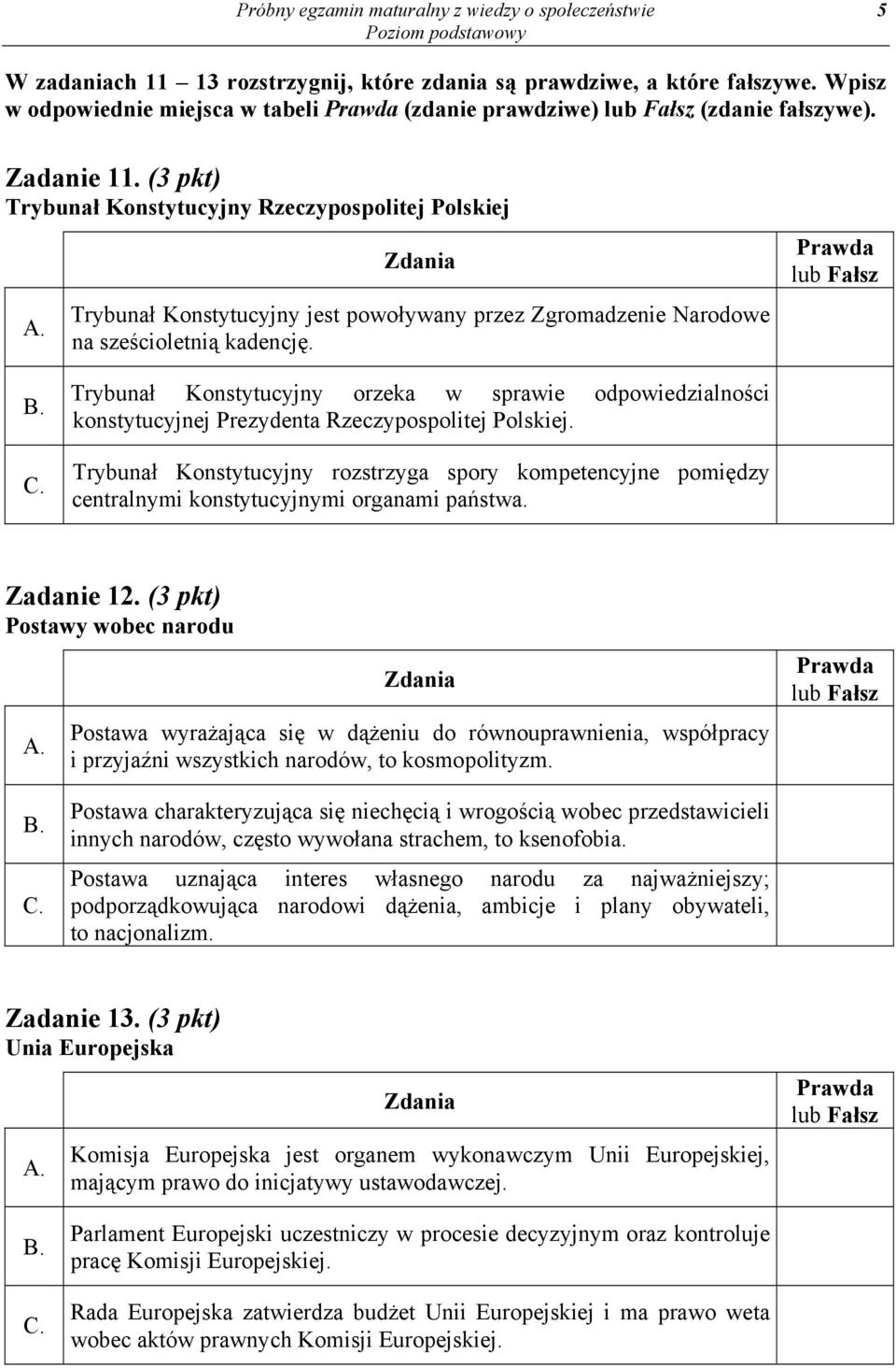 Zdania Trybunał Konstytucyjny jest powoływany przez Zgromadzenie Narodowe na sześcioletnią kadencję. Prawda lub Fałsz B. C.