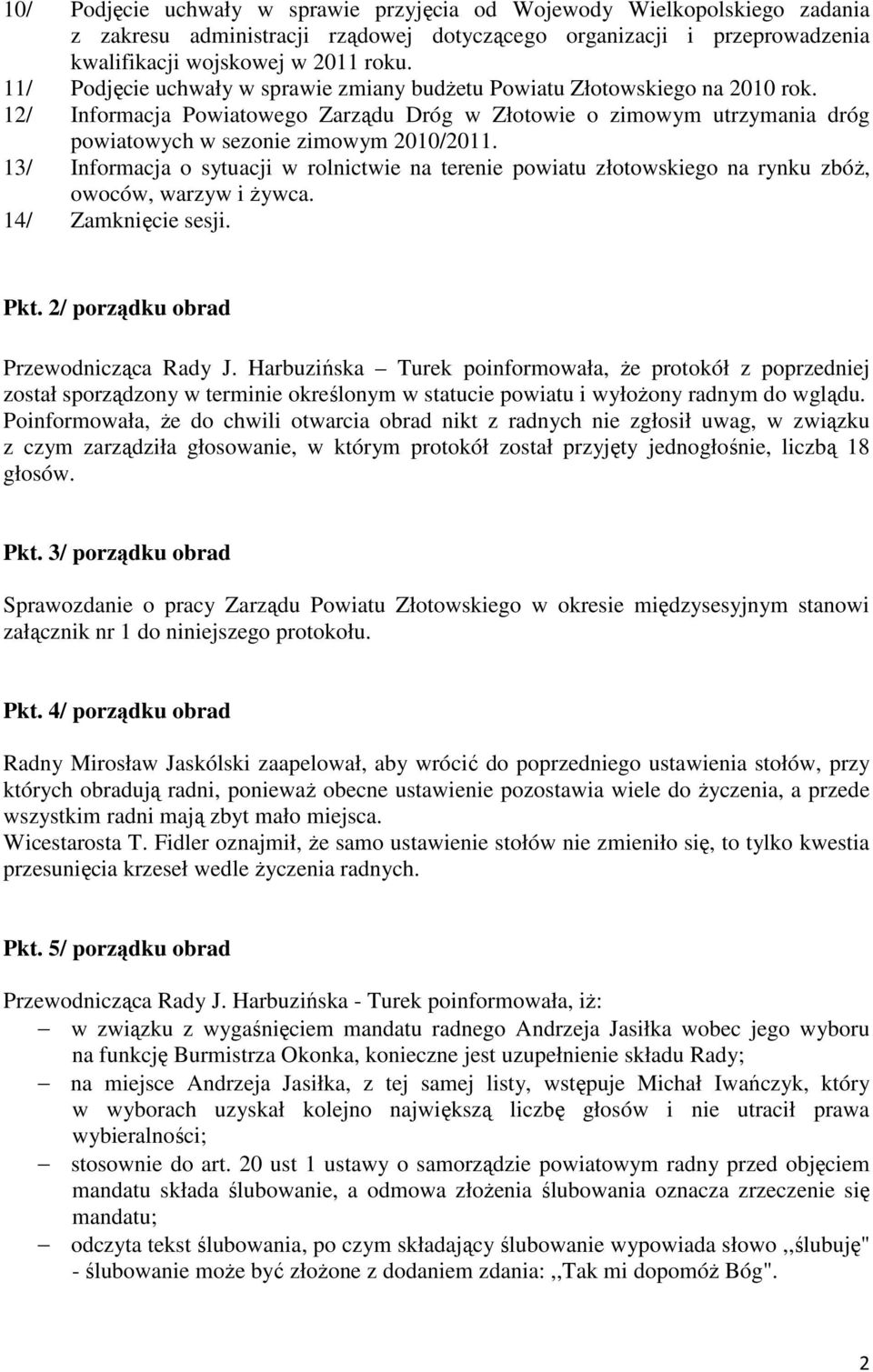 13/ Informacja o sytuacji w rolnictwie na terenie powiatu złotowskiego na rynku zbóŝ, owoców, warzyw i Ŝywca. 14/ Zamknięcie sesji. Pkt. 2/ porządku obrad Przewodnicząca Rady J.