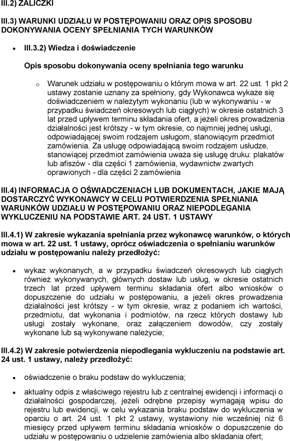 1 pkt 2 ustawy zostanie uznany za spełniony, gdy Wykonawca wykaże się doświadczeniem w należytym wykonaniu (lub w wykonywaniu - w przypadku świadczeń okresowych lub ciągłych) w okresie ostatnich 3