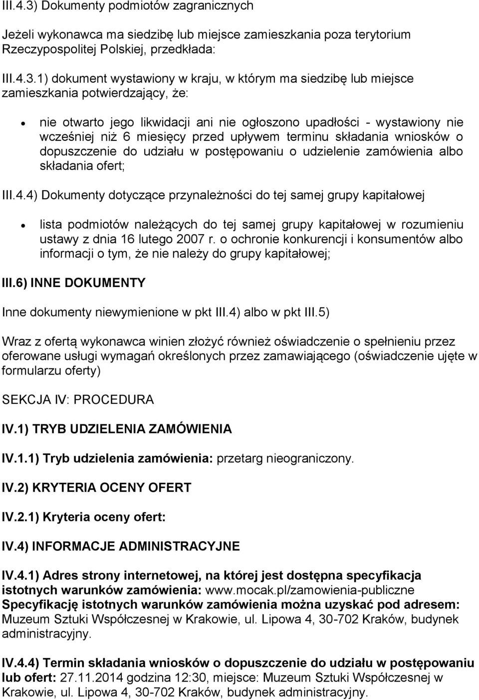 1) dokument wystawiony w kraju, w którym ma siedzibę lub miejsce zamieszkania potwierdzający, że: nie otwarto jego likwidacji ani nie ogłoszono upadłości - wystawiony nie wcześniej niż 6 miesięcy