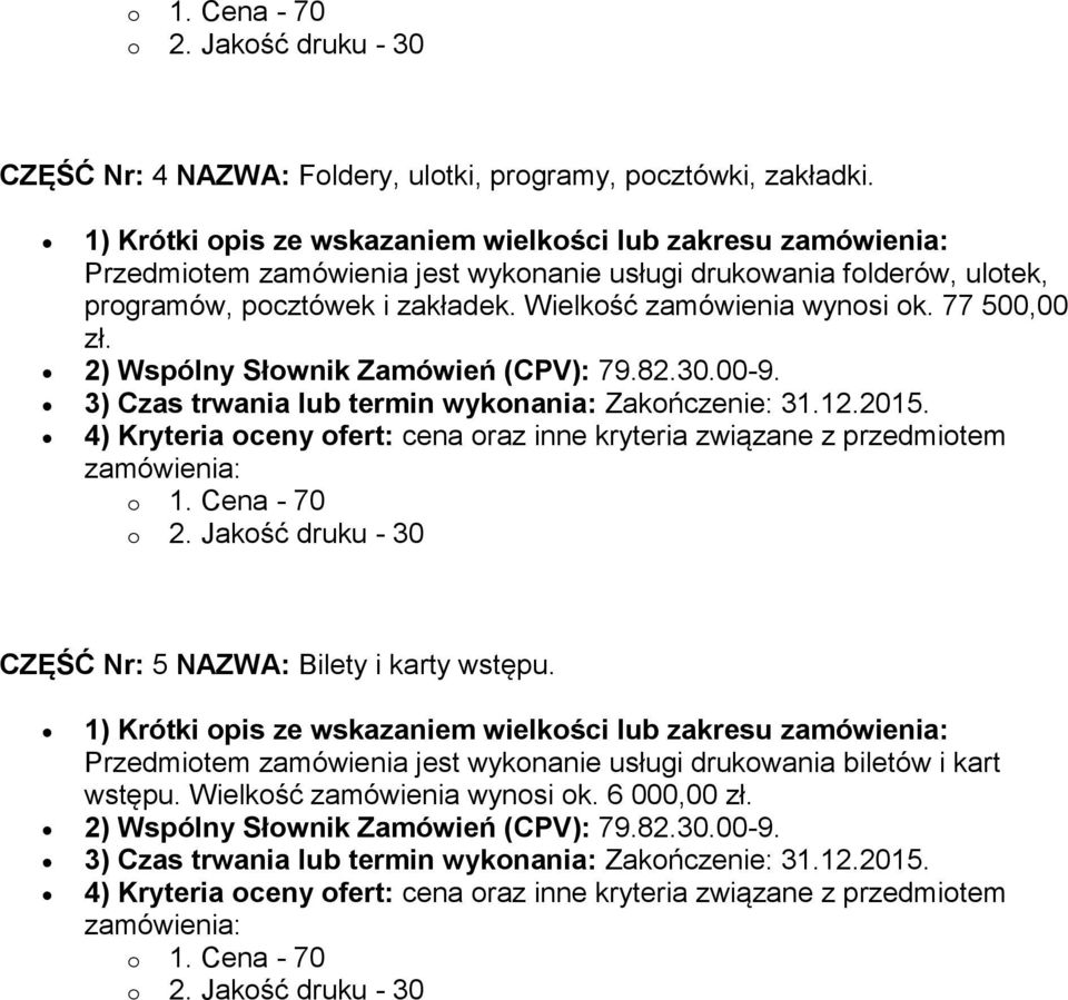 77 500,00 zł. 2) Wspólny Słownik Zamówień (CPV): 79.82.30.00-9. 3) Czas trwania lub termin wykonania: Zakończenie: 31.12.2015.