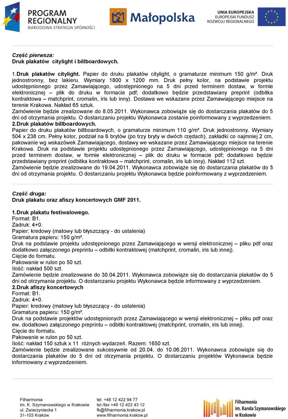 Druk pełny kolor, na podstawie projektu udostępnionego przez Zamawiającego, udostępnionego na 5 dni przed terminem dostaw, w formie elektronicznej plik do druku w formacie pdf; dodatkowo będzie
