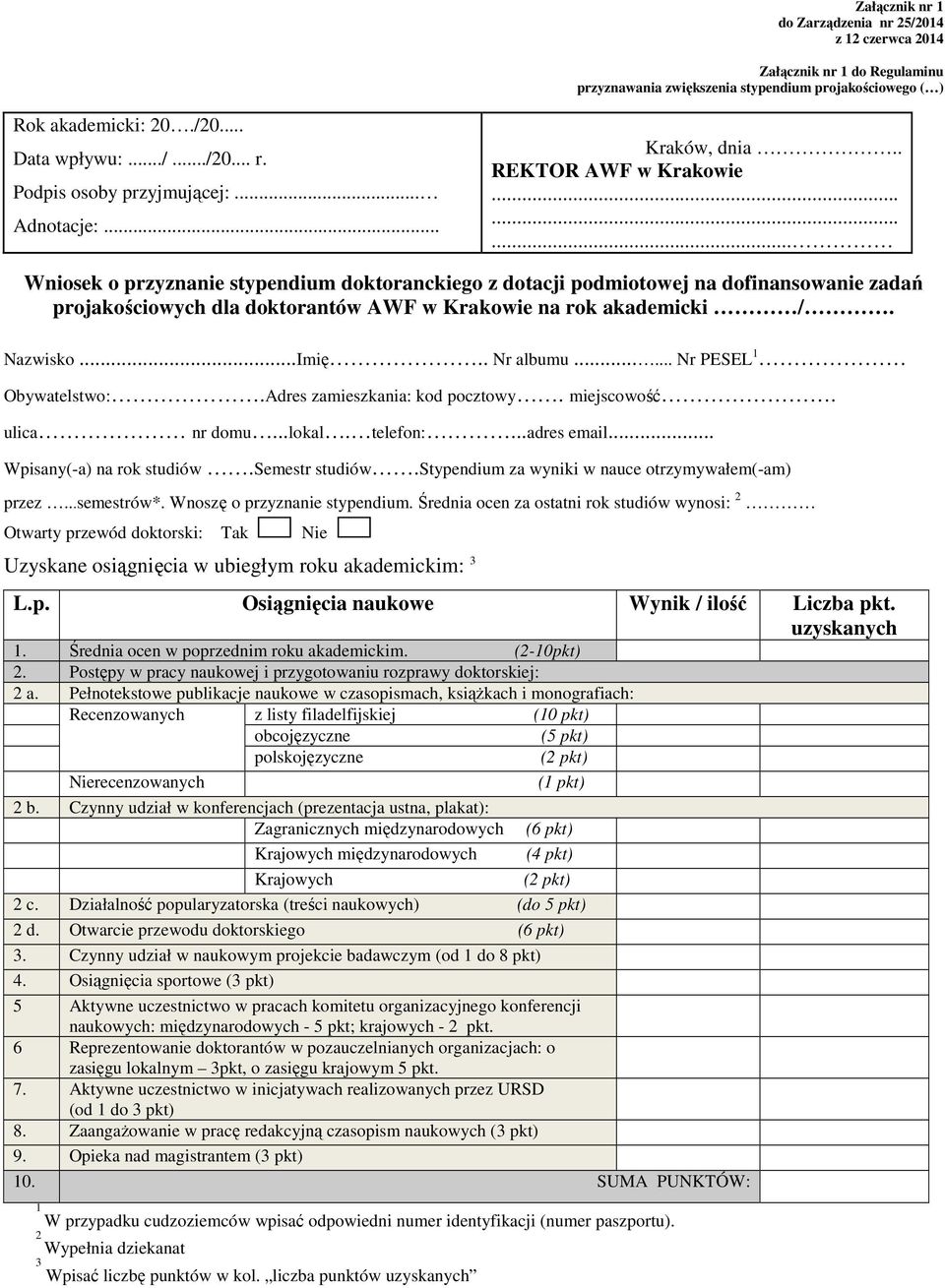 ........ Wniosek o przyznanie stypendium doktoranckiego z dotacji podmiotowej na dofinansowanie zadań projakościowych dla doktorantów AWF w Krakowie na rok akademicki /. Nazwisko...Imię.. Nr albumu.