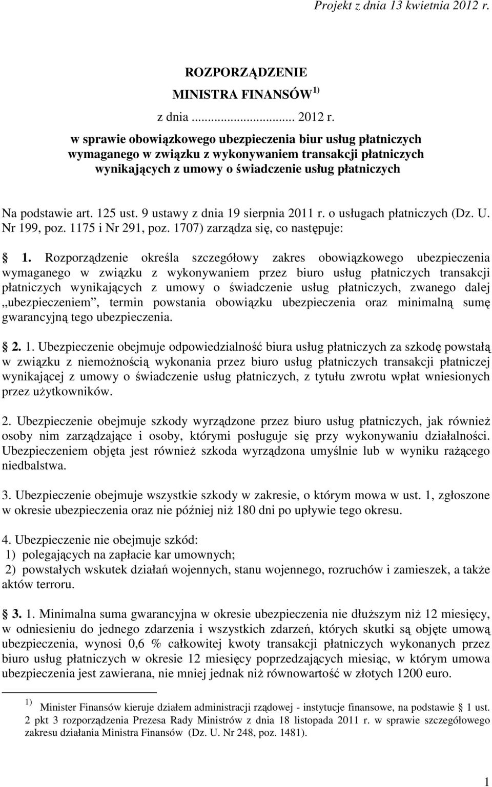 w sprawie obowiązkowego ubezpieczenia biur usług płatniczych wymaganego w związku z wykonywaniem transakcji płatniczych wynikających z umowy o świadczenie usług płatniczych Na podstawie art. 125 ust.