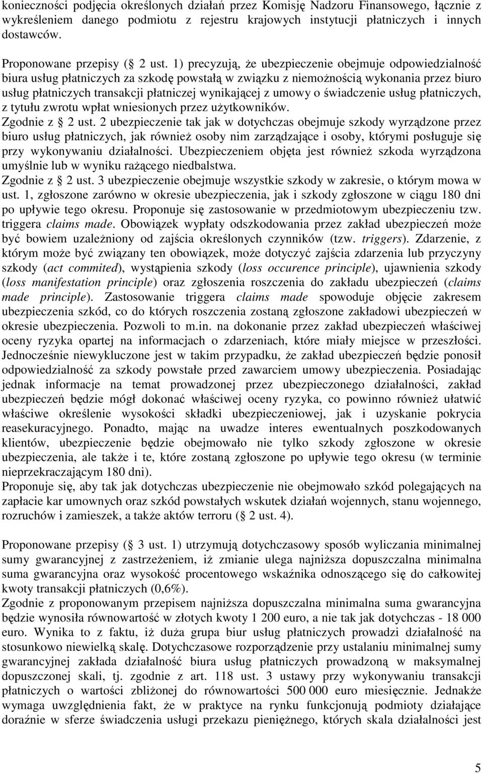 1) precyzują, że ubezpieczenie obejmuje odpowiedzialność biura usług płatniczych za szkodę powstałą w związku z niemożnością wykonania przez biuro usług płatniczych transakcji płatniczej wynikającej