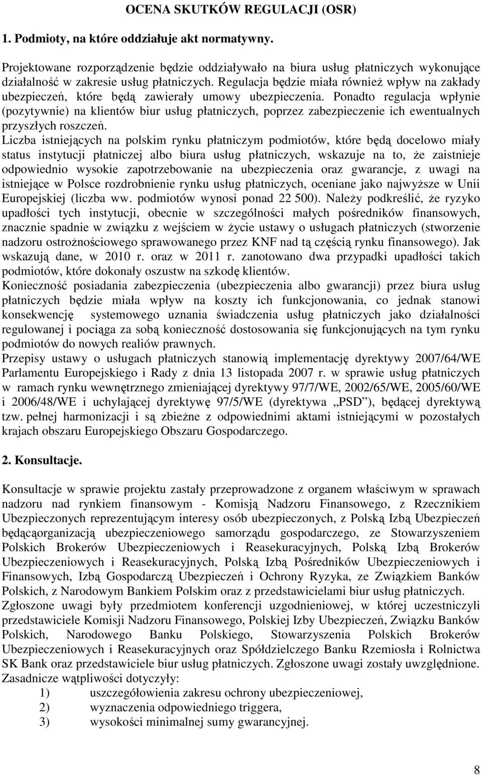 Regulacja będzie miała również wpływ na zakłady ubezpieczeń, które będą zawierały umowy ubezpieczenia.