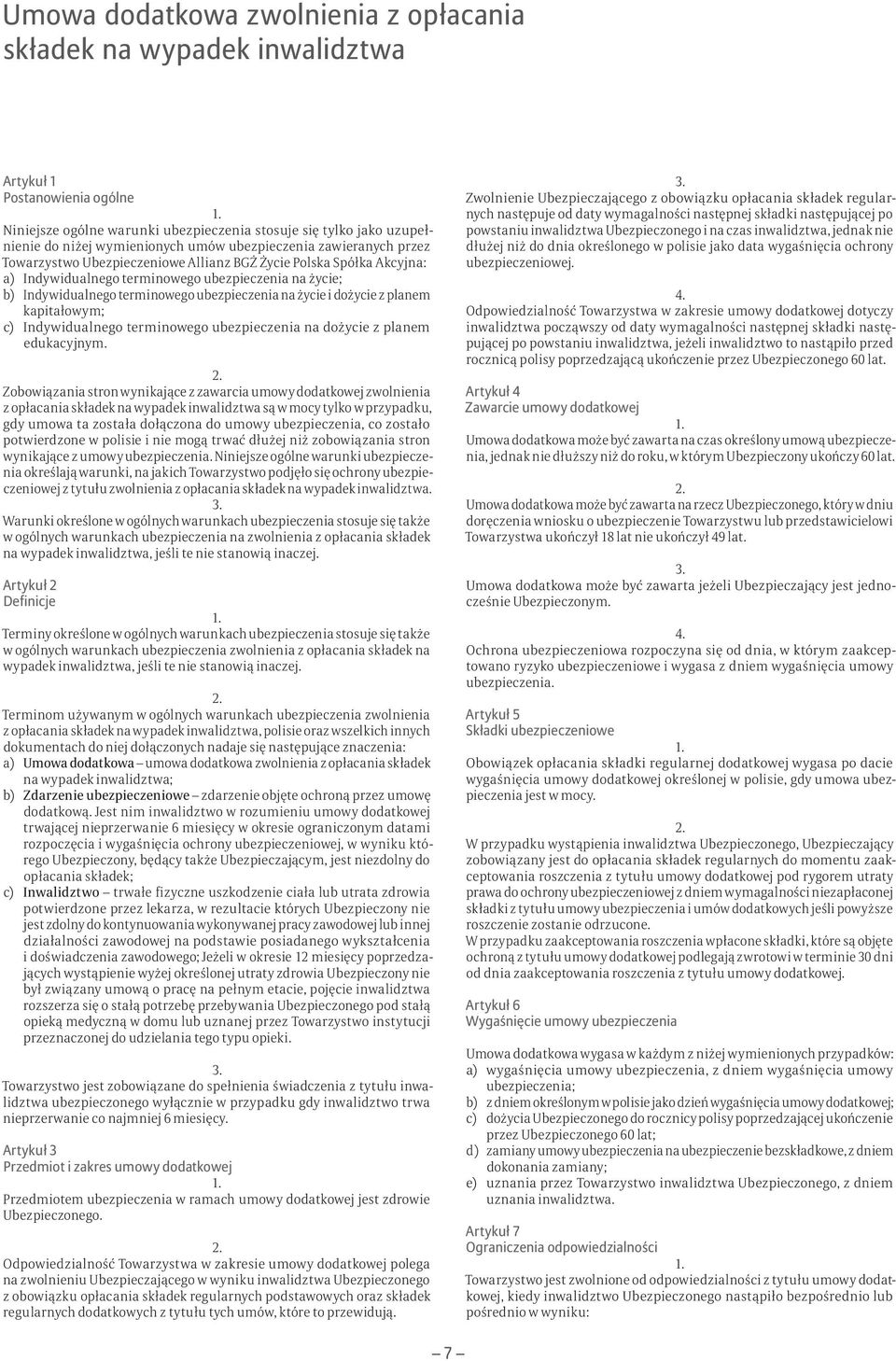ubezpieczenia na życie i dożycie z planem kapitałowym; c) Indywidualnego terminowego ubezpieczenia na dożycie z planem edukacyjnym.