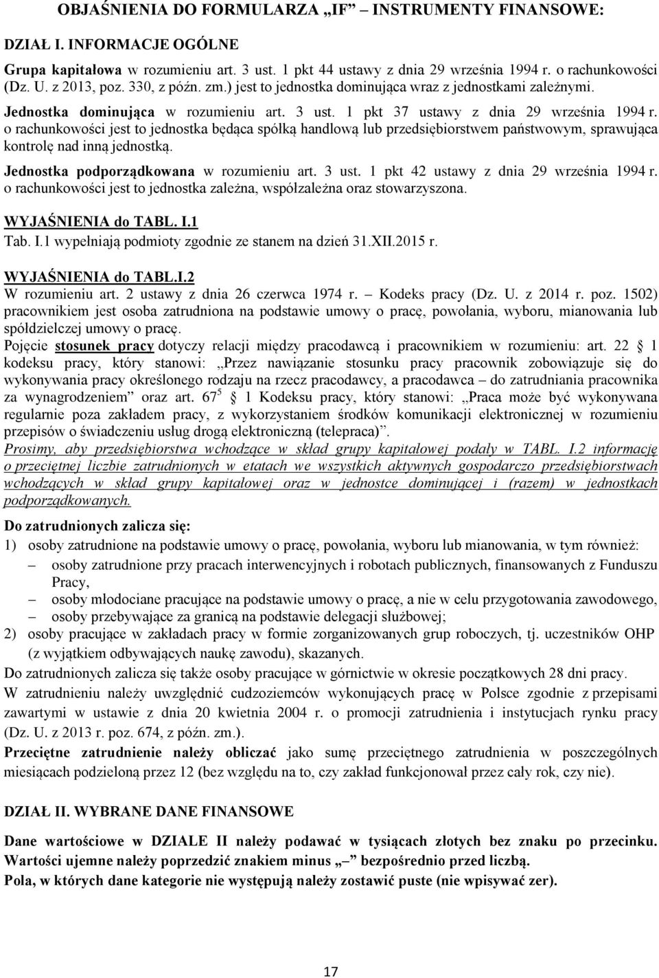 o rachunkowości jest to jednostka będąca spółką handlową lub przedsiębiorstwem państwowym, sprawująca kontrolę nad inną jednostką. Jednostka podporządkowana w rozumieniu art. 3 ust.