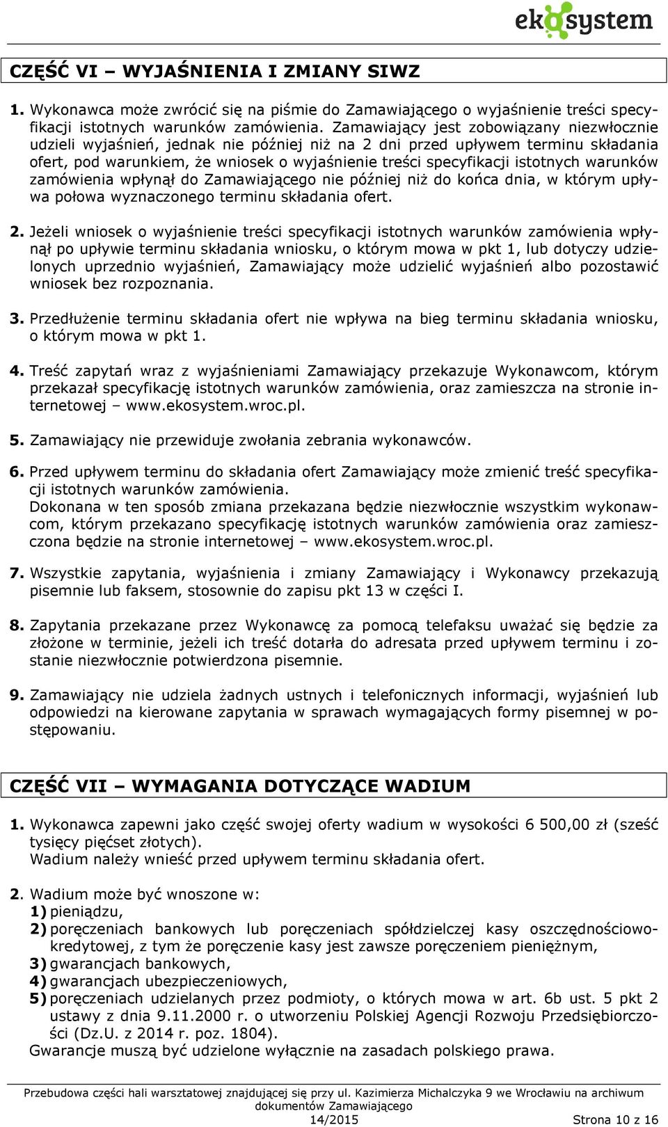 istotnych warunków zamówienia wpłynął do Zamawiającego nie później niż do końca dnia, w którym upływa połowa wyznaczonego terminu składania ofert. 2.