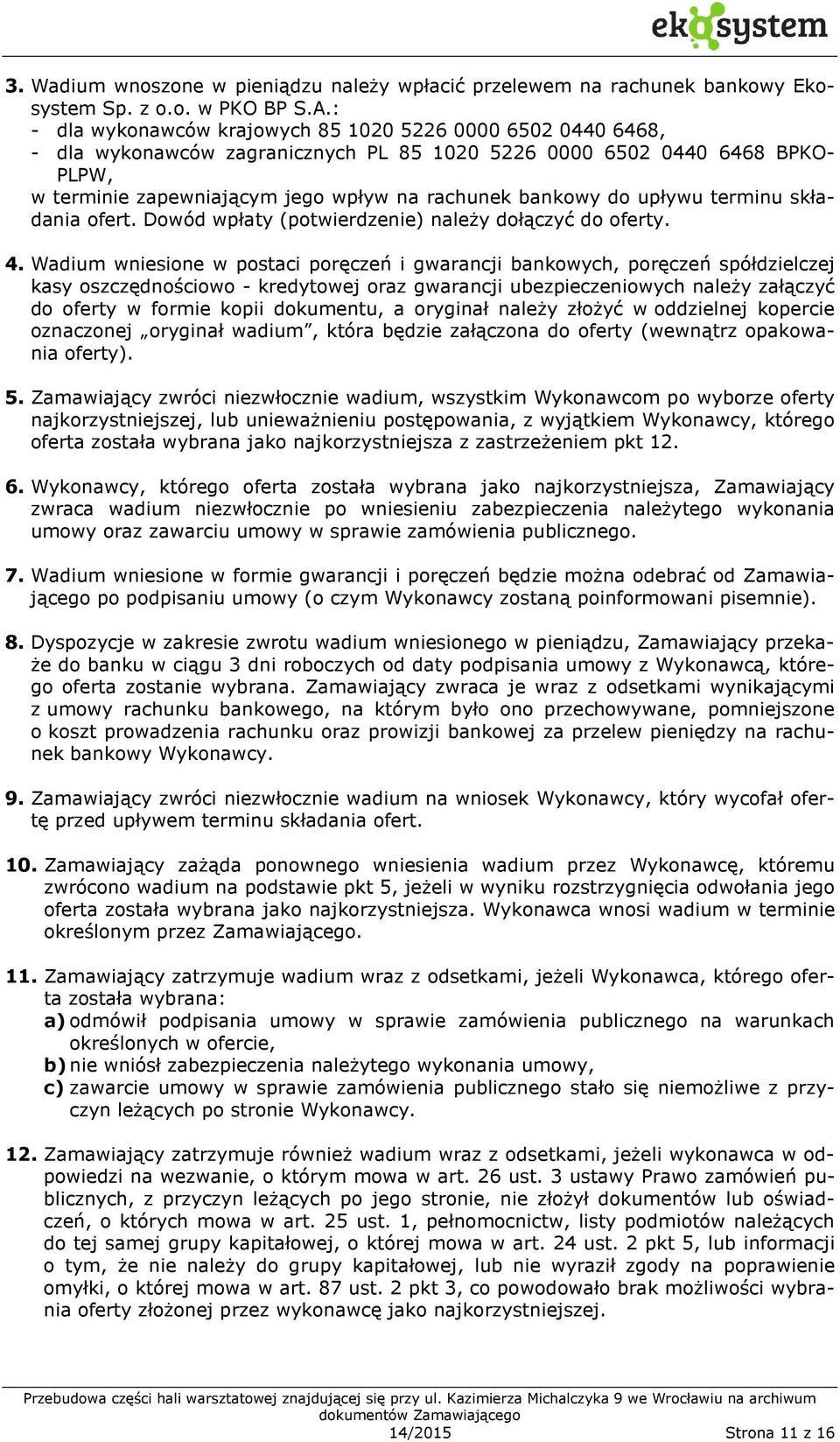 do upływu terminu składania ofert. Dowód wpłaty (potwierdzenie) należy dołączyć do oferty. 4.