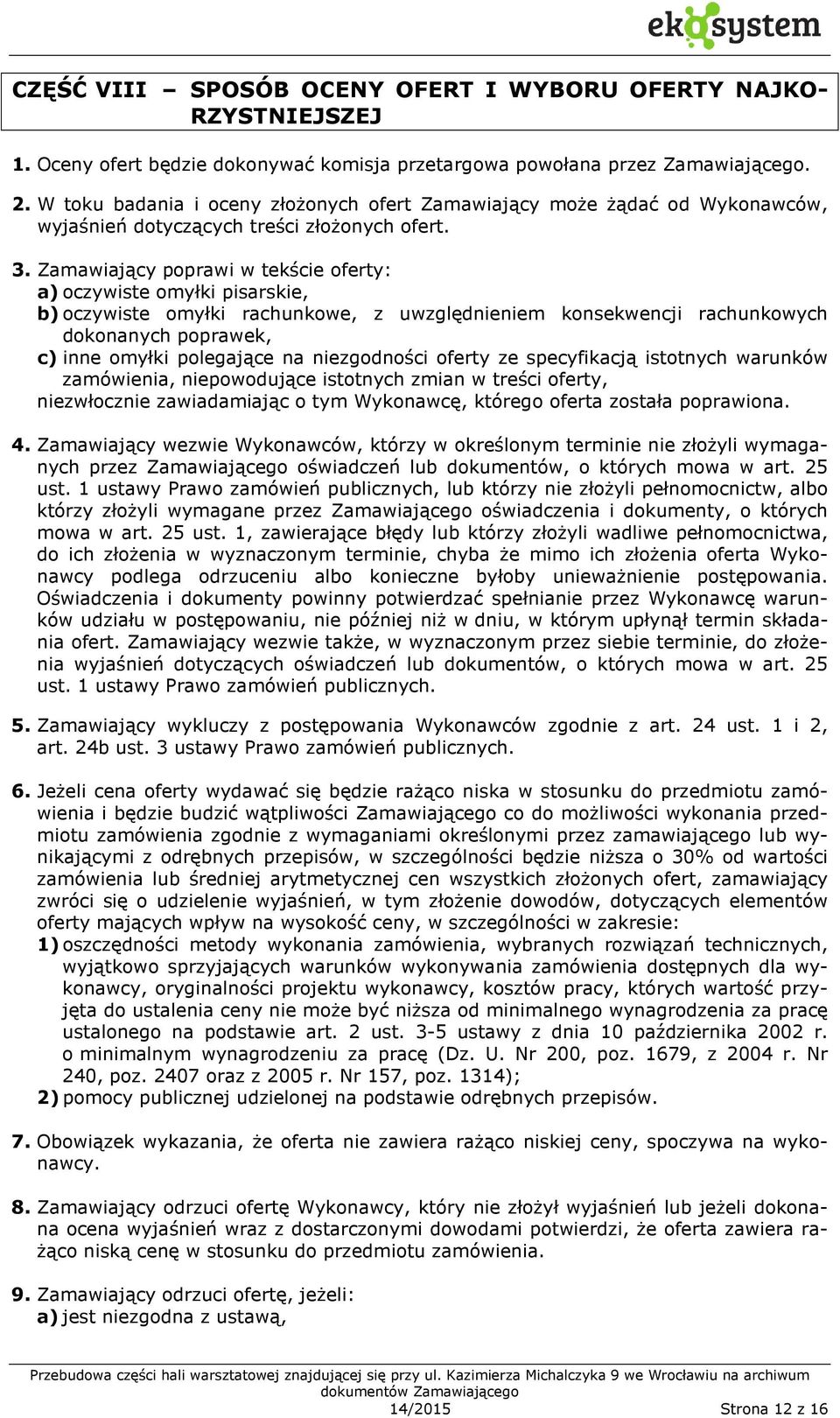 Zamawiający poprawi w tekście oferty: a) oczywiste omyłki pisarskie, b) oczywiste omyłki rachunkowe, z uwzględnieniem konsekwencji rachunkowych dokonanych poprawek, c) inne omyłki polegające na