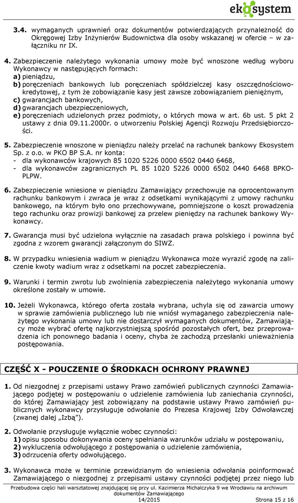 oszczędnościowokredytowej, z tym że zobowiązanie kasy jest zawsze zobowiązaniem pieniężnym, c) gwarancjach bankowych, d) gwarancjach ubezpieczeniowych, e) poręczeniach udzielonych przez podmioty, o
