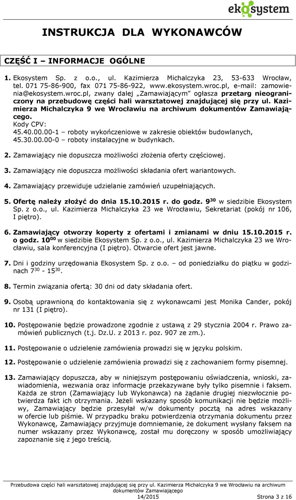 Kazimierza Michalczyka 9 we Wrocławiu na archiwum. Kody CPV: 45.40.00.00-1 roboty wykończeniowe w zakresie obiektów budowlanych, 45.30.00.00-0 roboty instalacyjne w budynkach. 2.